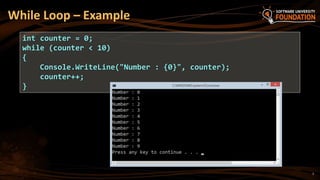 While Loop – Example
int counter = 0;
while (counter < 10)
{
Console.WriteLine("Number : {0}", counter);
counter++;
}
7
 