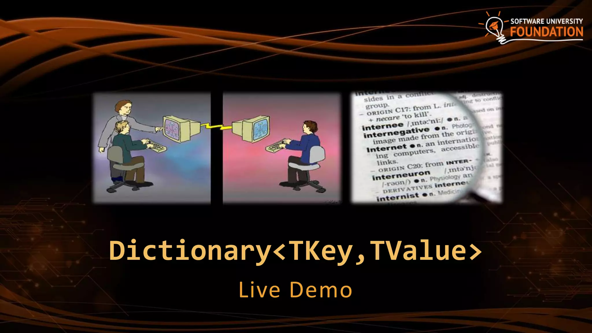 Dictionary<TKey,TValue>
Live Demo
 