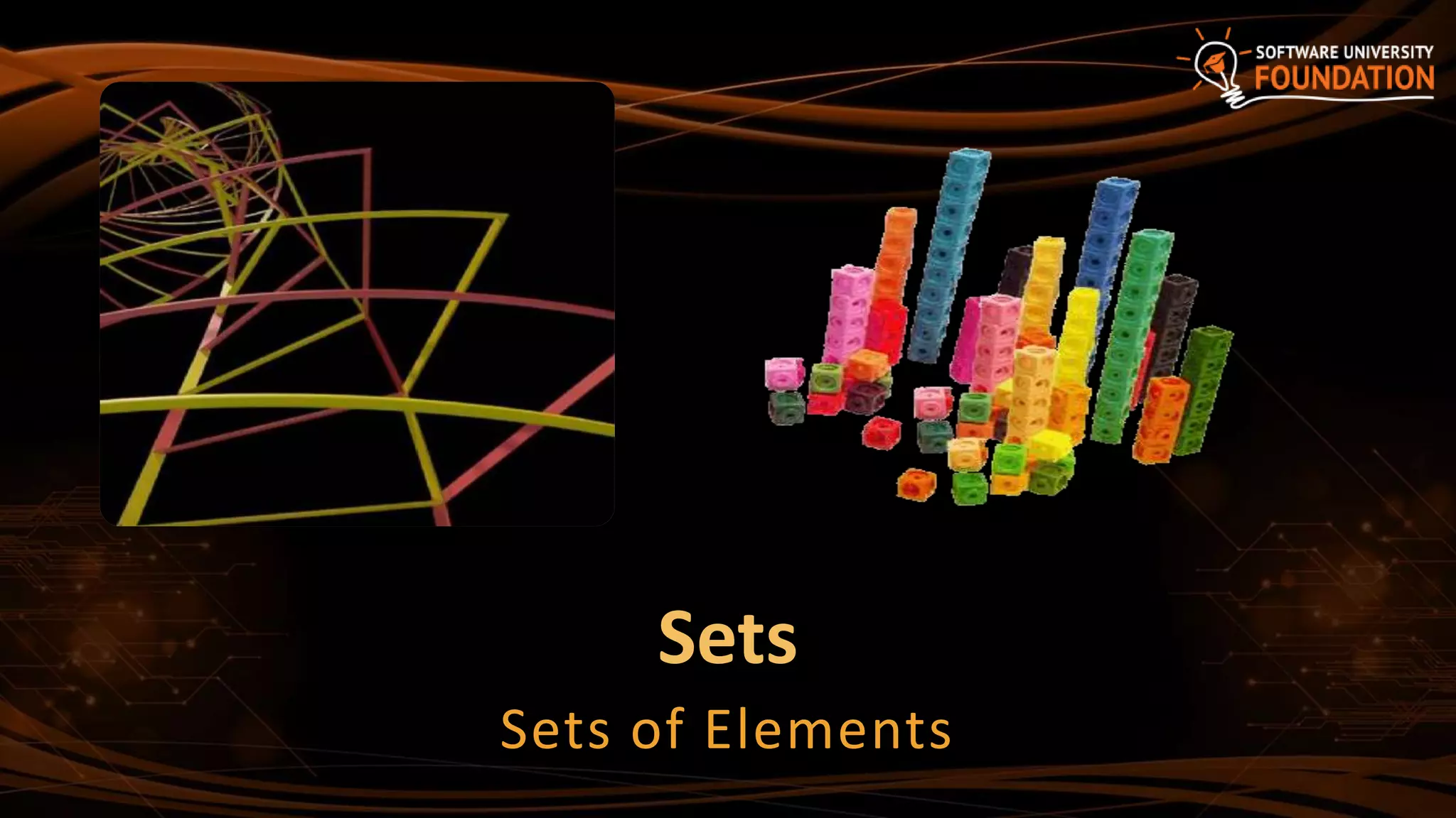 Sets
Sets of Elements
 