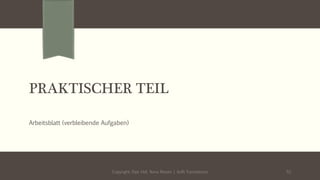 PRAKTISCHER TEIL
Copyright: Dipl.-Hdl. Ilona Riesen | IloRi Translations 52
Arbeitsblatt (verbleibende Aufgaben)
 