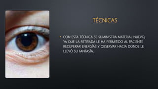 TÉCNICAS
• CON ESTA TÉCNICA SE SUMINISTRA MATERIAL NUEVO,
YA QUE LA RETIRADA LE HA PERMITIDO AL PACIENTE
RECUPERAR ENERGÍAS Y OBSERVAR HACIA DONDE LE
LLEVÓ SU FANTASÍA.
 