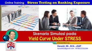 Skenario Simulasi pada
Melia Eka LMelia Eka L
Online Training Stress Testing on Banking Exposure
 