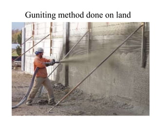 Guniting method done on land
 
