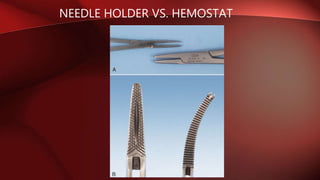 NEEDLE HOLDER VS. HEMOSTAT
 
