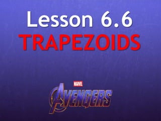 Lesson 6.6
TRAPEZOIDS