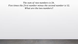 𝑇ℎ𝑒 𝑠𝑢𝑚 𝑜𝑓 𝑡𝑤𝑜 𝑛𝑢𝑚𝑏𝑒𝑟𝑠 𝑖𝑠 24.
𝐹𝑖𝑣𝑒 𝑡𝑖𝑚𝑒𝑠 𝑡ℎ𝑒 𝑓𝑖𝑟𝑠𝑡 𝑛𝑢𝑚𝑏𝑒𝑟 𝑚𝑖𝑛𝑢𝑠 𝑡ℎ𝑒 𝑠𝑒𝑐𝑜𝑛𝑑 𝑛𝑢𝑚𝑏𝑒𝑟 𝑖𝑠 12.
𝑊ℎ𝑎𝑡 𝑎𝑟𝑒 𝑡ℎ𝑒 𝑡𝑤𝑜 𝑛𝑢𝑚𝑏𝑒𝑟𝑠?