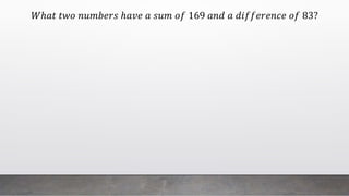 𝑊ℎ𝑎𝑡 𝑡𝑤𝑜 𝑛𝑢𝑚𝑏𝑒𝑟𝑠 ℎ𝑎𝑣𝑒 𝑎 𝑠𝑢𝑚 𝑜𝑓 169 𝑎𝑛𝑑 𝑎 𝑑𝑖𝑓𝑓𝑒𝑟𝑒𝑛𝑐𝑒 𝑜𝑓 83?