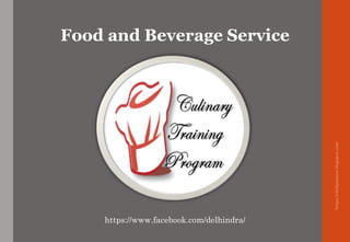 https://chefqtrainer.blogspot.com/
https://www.facebook.com/delhindra/
Food and Beverage Service
 