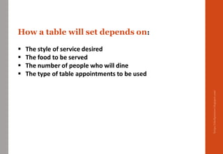 How a table will set depends on:
 The style of service desired
 The food to be served
 The number of people who will dine
 The type of table appointments to be used
https://chefqtrainer.blogspot.com/
 