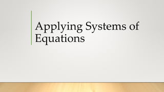 Applying Systems of
Equations
 