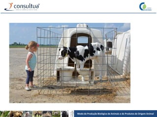 Modo de Produção Biológico de Animais e de Produtos de Origem Animal
 