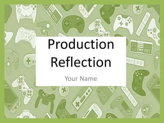 Your Name
Production
Reflection
 