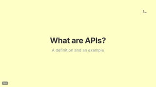 WhatareAPIs?
A definition and an example
 