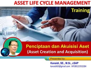 Penciptaan dan Akuisisi Aset
(Asset Creation and Acquisition)
Training
 