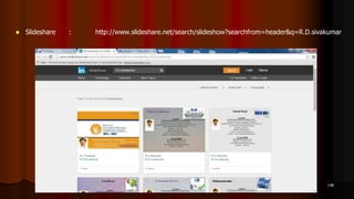  Slideshare : http://www.slideshare.net/search/slideshow?searchfrom=header&q=R.D.sivakumar
148
 