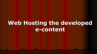 Web Hosting the developed
e-content
 