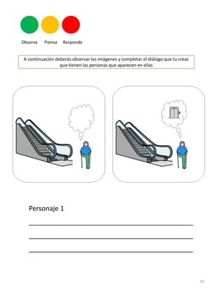 A continuación deberás observar las imágenes y completar el diálogo que tu creas
que tienen las personas que aparecen en ellas
Personaje 1
____________________________________________
____________________________________________
____________________________________________
15
 