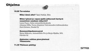 Ohjelma
10.00 Tervetuloa
11.30 Tilaisuus päättyy
Miksi tämä aihe? Tapio Huttula, Sitra
Miten työssä ja vapaa-ajalla jatkuv...