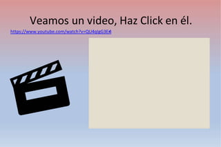 Veamos un video, Haz Click en él.
https://www.youtube.com/watch?v=QU4qIgG3Er
4
 