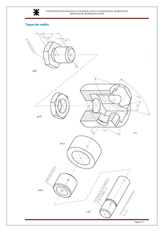 UNIVERSIDAD TECNOLOGICA NACIONAL-FACULTAD REGIONAL RESISTENCIA
SISTEMAS DE REPRESENTACION
SISTEMAS DE REPRESENTACION
Página 11
Taque de rodillo
 