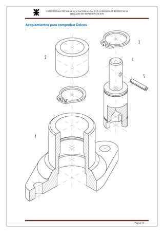 UNIVERSIDAD TECNOLOGICA NACIONAL-FACULTAD REGIONAL RESISTENCIA
SISTEMAS DE REPRESENTACION
SISTEMAS DE REPRESENTACION
Página 13
Acoplamientos para comprobar Delcos
.
 