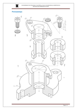 UNIVERSIDAD TECNOLOGICA NACIONAL-FACULTAD REGIONAL RESISTENCIA
SISTEMAS DE REPRESENTACION
SISTEMAS DE REPRESENTACION
Página 14
Prensaestopa
 