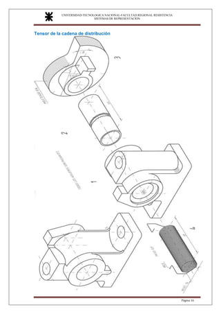 UNIVERSIDAD TECNOLOGICA NACIONAL-FACULTAD REGIONAL RESISTENCIA
SISTEMAS DE REPRESENTACION
SISTEMAS DE REPRESENTACION
Página 16
Tensor de la cadena de distribución
 