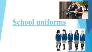 School uniforms
 
