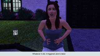 Whatever it did, it triggered Jenn’s labor.
 