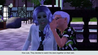 How cute. They decided to watch the stars together on their own.
 