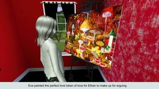 Eve painted the perfect love token of love for Ethan to make up for arguing.
 
