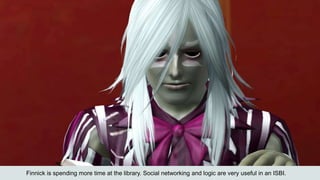 Finnick is spending more time at the library. Social networking and logic are very useful in an ISBI.
 