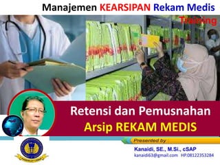 Retensi dan Pemusnahan
Arsip REKAM MEDIS
Manajemen KEARSIPAN Rekam Medis
Training
 