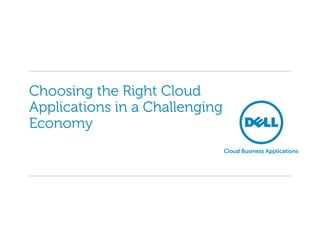 Choosing the Right Cloud
Applications in a Challenging
Economy
                                Cloud Business Applications
 