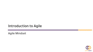 Introduction to Agile
Agile Mindset
 