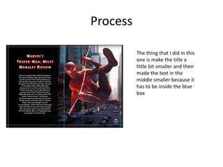 Process
The thing that I did in this
one is make the title a
little bit smaller and then
made the text in the
middle smaller because it
has to be inside the blue
box
 
