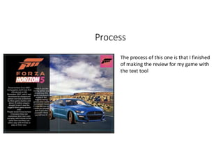 Process
The process of this one is that I finished
of making the review for my game with
the text tool
 