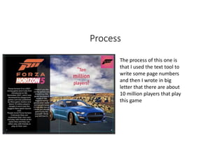 Process
The process of this one is
that I used the text tool to
write some page numbers
and then I wrote in big
letter that there are about
10 million players that play
this game
 