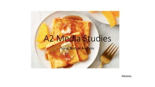 A2 Media Studies
Song Textual Analysis
Nikoleta
 