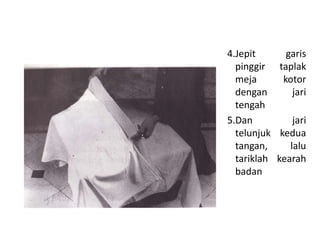 4.Jepit garis
pinggir taplak
meja kotor
dengan jari
tengah
5.Dan jari
telunjuk kedua
tangan, lalu
tariklah kearah
badan
 
