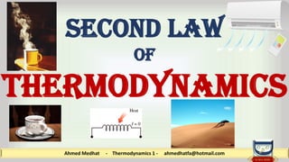 Ahmed Medhat - Thermodynamics 1 - ahmedhatfa@hotmail.com
Second law
of
thermodynamics
 