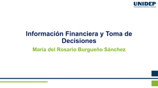Información Financiera y Toma de
Decisiones
María del Rosario Burgueño Sánchez
 