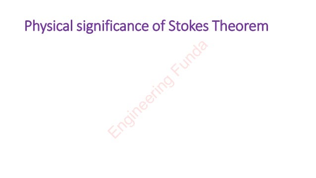 Physical significance of Stokes Theorem
E
n
g
i
n
e
e
r
i
n
g
F
u
n
d
a
 