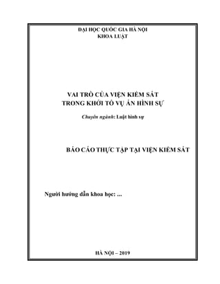 ĐẠI HỌC QUỐC GIA HÀ NỘI
KHOA LUẬT
VAI TRÒ CỦA VIỆN KIỂM SÁT
TRONG KHỞI TỐ VỤ ÁN HÌNH SỰ
Chuyên ngành: Luật hình sự
BÁO CÁO...
