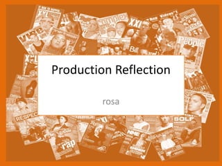 Production Reflection
rosa
 