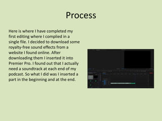 Process
Here is where I have completed my
first editing where I complied in a
single file. I decided to download some
roya...