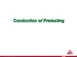 Conduction of Pretesting
 