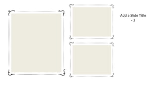 Add a Slide Title
- 3
 