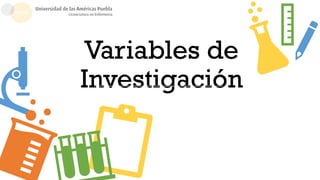 Variables de
Investigación
Erick Landeros Olvera, PhD.
Natalia Ramírez Girón, PhD.
 