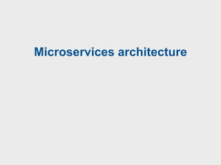 Microservices architecture
 
